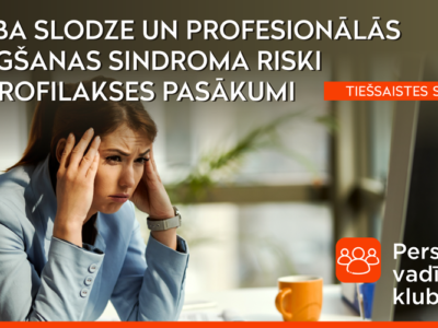 Darba slodze un profesionālās izdegšanas sindroma riski un profilakses pasākumi