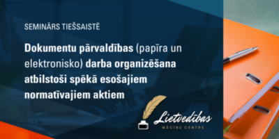 Dokumentu pārvaldības (papīra un elektronisko) darba organizēšana atbilstoši spēkā esošajiem normatīvajiem aktiem