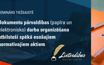 SEMINARS-TIESSAISTE-54 Dokumentu pārvaldības (papīra un elektronisko) darba organizēšana atbilstoši spēkā esošajiem normatīvajiem aktiem