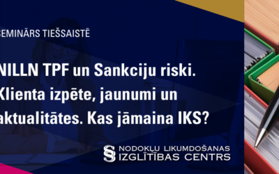 NILLN TPF un Sankciju riski. Klienta izpēte, jaunumi un aktualitātes. Kas jāmaina IKS?