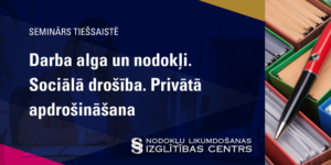 Darba alga un nodokļi. Sociālā drošība. Privātā apdrošināšana.