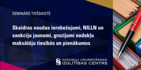 Skaidras naudas ierobežojumi, NILLN un sankciju jaunumi, grozījumi nodokļu maksātāju tiesībās un pienākumos