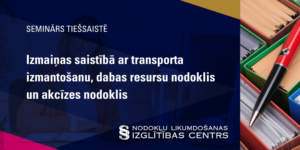 Izmaiņas saistībā ar transporta izmantošanu, dabas resursu nodoklis un akcīzes nodoklis