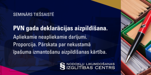 PVN gada deklarācijas aizpildīšana. Apliekamie neapliekamie darījumi. Proporcija. Pārskata par nekustamā īpašuma izmantošanu aizpildīšanas kārtība.