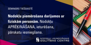 Nodokļu piemērošana darījumos ar fiziskām personām. Nodokļu APRĒĶINĀŠANA, ieturēšana, pārskatu iesniegšana.