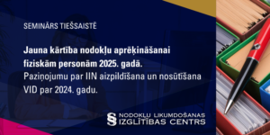 Jauna kārtība nodokļu aprēķināšanai fiziskām personām 2025. gadā. Paziņojumu par IIN aizpildīšana un nosūtīšana VID par 2024. gadu.