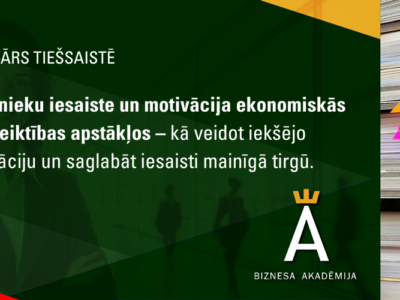 Darbinieku iesaiste un motivācija ekonomiskās nenoteiktības apstākļos – kā veidot iekšējo motivāciju un saglabāt iesaisti mainīgā tirgū.