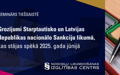 Grozījumi Starptautisko un Latvijas Republikas nacionālo Sankciju likumā, kas stājas spēkā 2025. gada jūnijā