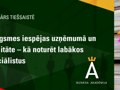 Izaugsmes iespējas uzņēmumā un lojalitāte – kā noturēt labākos speciālistus