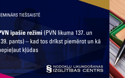 PVN īpašie režīmi (PVN likuma 137. un 139. pants) – kad tos drīkst piemērot un kā nepieļaut kļūdas